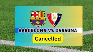 Dokter tim Barcelona Meninggal, Pertandingan Barcelona melawan Osasuna Batal