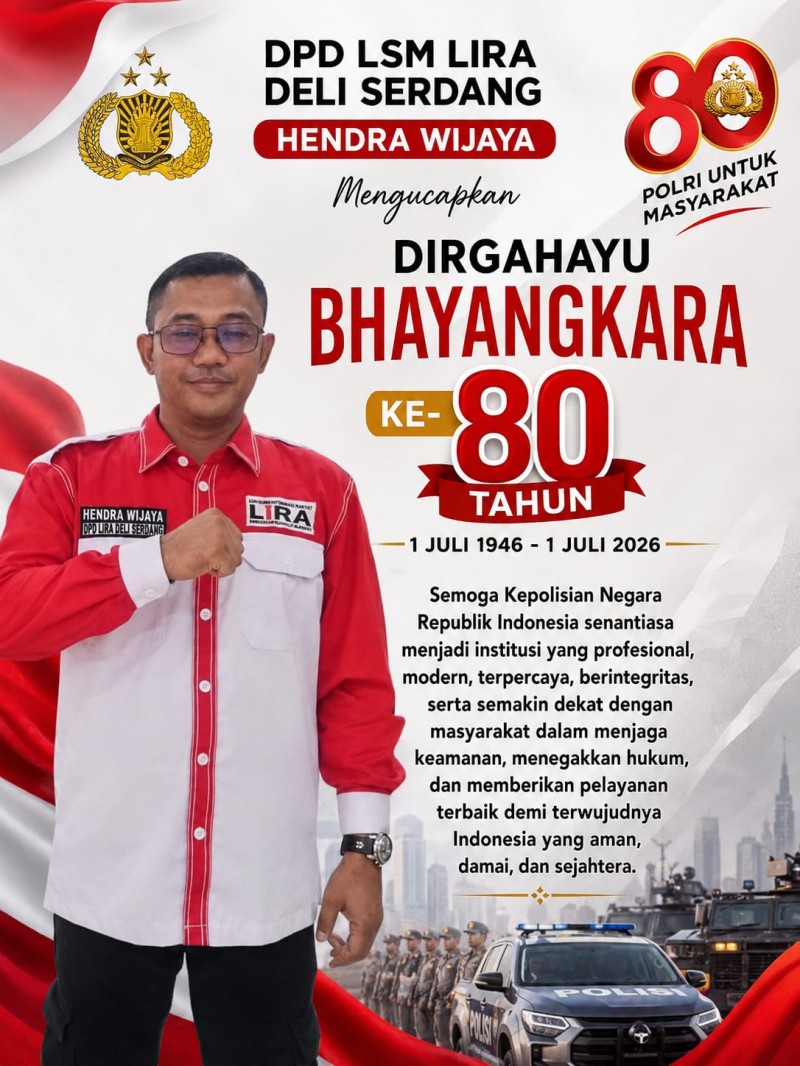 Bupati LSM LIRA Deli Serdang,HUT Bhayangkara ke-80 Jadi Momentum Perkuat Kepercayaan Publik terhadap Polri