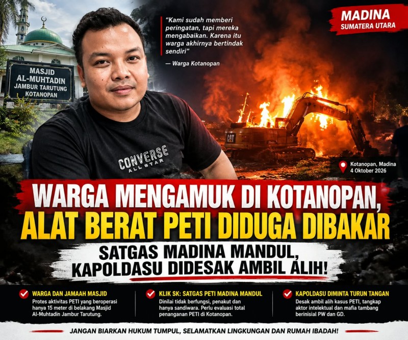 Warga Mengamuk di Kotanopan, Alat Berat PETI Diduga Dibakar, Satgas Madina Disorot, Kapoldasu Didesak Ambil Alih